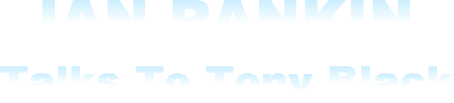 Ian Rankin Talks To Tony Black