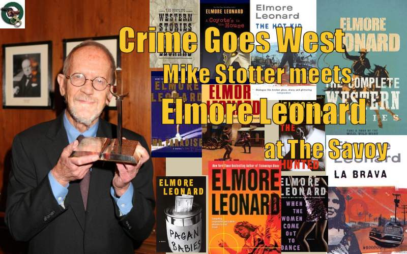 Crime Goes West, Mike Stotter 
meets Elmore Leonard at The Savoy