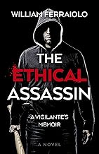 The Ethical Assassin: A Vigilante's Memoir